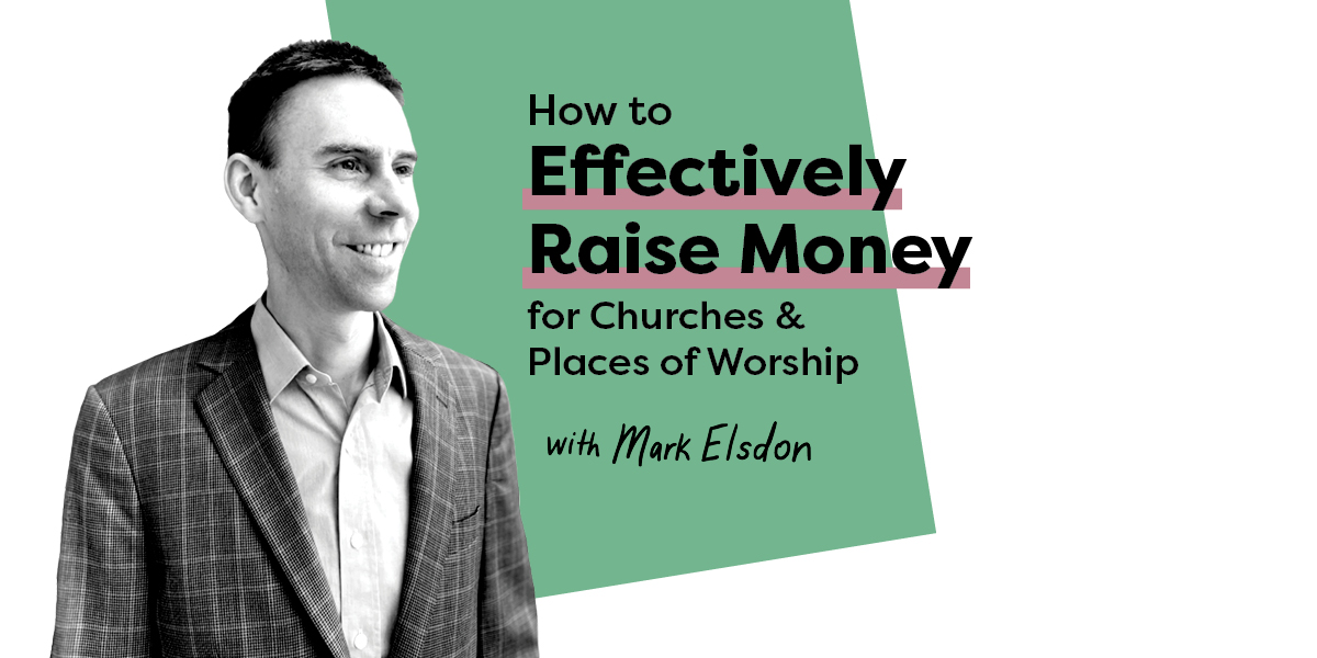 Photo of Mark Elsdon - with the text "How to Effectively Raise Money for Churches and Places of Worship"